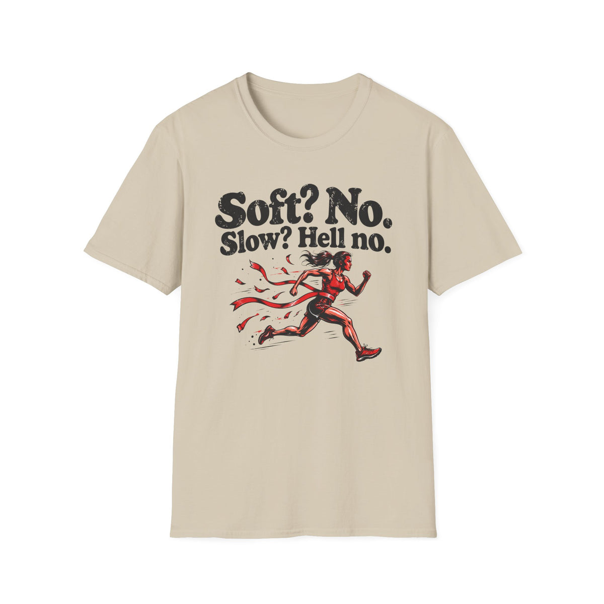 Soft? No. Slow? Hell no. T-Shirt