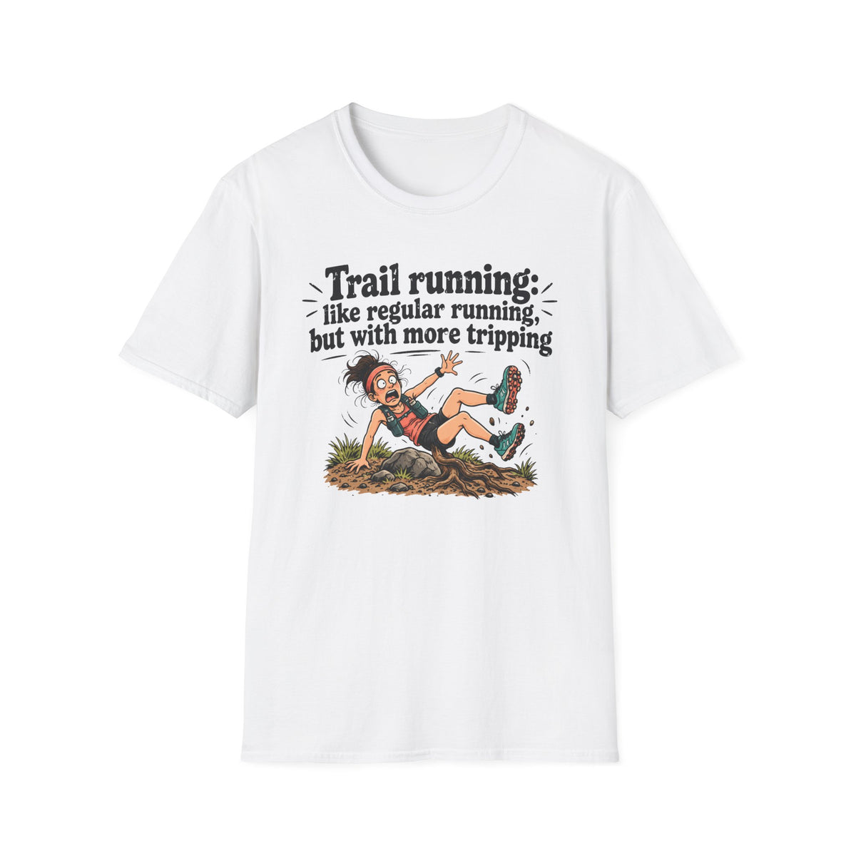 Trail running: like regular running, but with more tripping T-Shirt