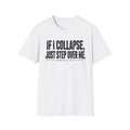 If I Collapse, Just Step Over Me T-Shirt
